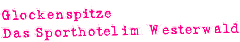 Glockenspitze  Das Sporthotel im Westerwald