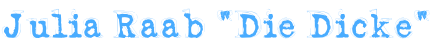 Julia Raab “Die Dicke“