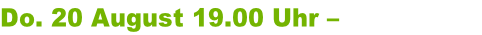 Do. 20 August 19.00 Uhr – „Schnapsidee“