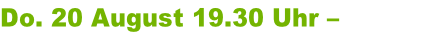 Do. 20 August 19.30 Uhr – Marktplatz