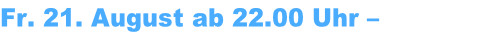 Fr. 21. August ab 22.00 Uhr – Schloßplatz