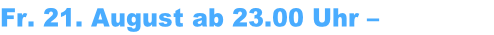 Fr. 21. August ab 23.00 Uhr – Schloßplatz